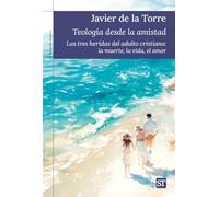 Teología desde la amistad (EL POZO DE SIQUEM): Las tres heridas del adulto cristiano: la muerte, la vida, el amor: 478 (El Pozo de Siquén)