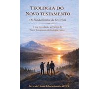 Teologia do Novo Testamento - Os Fundamentos da Fé Cristã