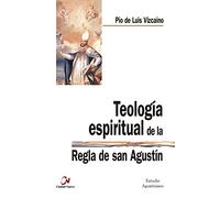 Teología espiritual de la regla de San Agustín (ESTUDIO AGUSTINIANO)