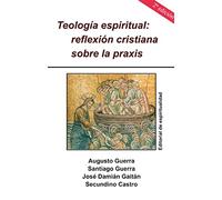 Teología espiritual: Reflexión cristiana sobre la praxis
