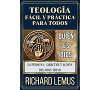 TEOLOGÍA FÁCIL Y PRÁCTICA PARA TODOS (QUIÉN ES DIOS): La persona, carácter y acción del Dios Trino.: LIBRO DE ESTUDIO BÍBLICO