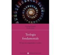 Teologia fondamentale. Il Lógos tra comprendere e credere (Biblioteca di testi e studi)