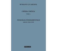 Teologia fondamentale. Saggi 1918-1939 (Vol. 8/1) (Opera omnia di R. Guardini)