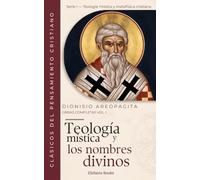 Teología mística y los nombres divinos: Obras Completas Volumen I (Obras completas de Dionisio Areopagita)