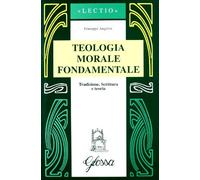 Teologia morale fondamentale. Tradizione, Scrittura e teoria (Lectio)