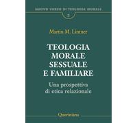 Teologia morale sessuale e familiare. Una prospettiva di etica relazionale (Nuovo corso di teologia morale)