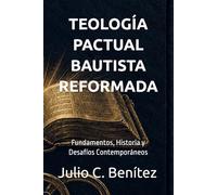 TEOLOGÍA PACTUAL BAUTISTA REFORMADA: Fundamentos, Historia y Desafíos Contemporáneos (Seminario Teológico Reformado)