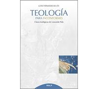 Teologia para inconformes: Claves teológicas de Leonardo Polo (Cuestiones Fundamentales)