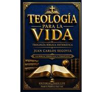 TEOLOGÍA PARA LA VIDA: TEOLOGIA BIBLICA SISTEMATICA (FUNDAMENTOS CRISTIANOS)
