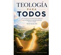 Teología para Todos: Un recorrido por la historia de la redención para comprender las grandes doctrinas de la Fe Cristiana