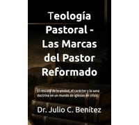 Teología Pastoral - Las Marcas del Pastor Reformado: El rescate de la piedad, el carácter y la sana doctrina en un mundo de iglesias en crisis. (Seminario Teológico Reformado)