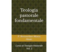 Teologia Pastorale Fondamentale: La Scientia salutis nei sui principi teologici e orientamenti pastorali: 2 (Corso di Teologia Pastorale)