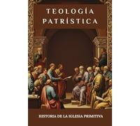 Teología patrística: Historia de la Iglesia Primitiva