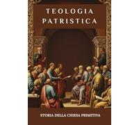 Teologia patristica: Storia della Chiesa primitiva