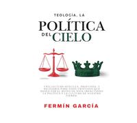 Teología Política Del Cielo: Cristianos Y La Política