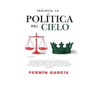 Teología Política Del Cielo: Cristianos Y La Política