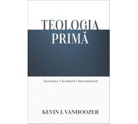 Teologia prima - Kevin J. Vanhoozer, Editie in limba romana