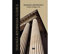 TEOLOGÍA SISTEMÁTICA DE CHARLES HODGE (Ed. Rústica)