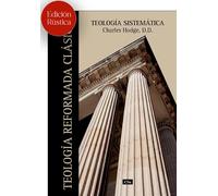 TEOLOGÍA SISTEMÁTICA DE CHARLES HODGE (Ed. Rústica) | Charles Hodge