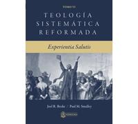 Teología Sistemática Reformada: Experientia Salutis