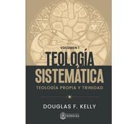 Teología Sistemática: Teología Propia y Trinidad