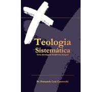 Teologia Sistemática: Uma Abordagem Acadêmica Integral