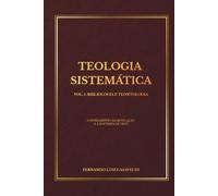 Teologia Sistemática, Vol. 1: Bibliologia e Teontologia.: O Fundamento da Revelação e a Doutrina de Deus. (Coleção Teologia Sistemática)