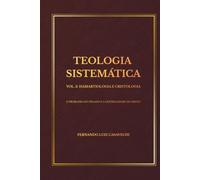 TEOLOGIA SISTEMÁTICA VOL. 3: HAMARTIOLOGIA E CRISTOLOGIA: O PROBLEMA DO PECADO E A CENTRALIDADE DE CRISTO (Coleção Teologia Sistemática)