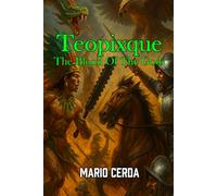 Teopixque: The Blood of the Gods (Ancient Mexico: Blood of the Gods - Epic Sagas & Ancestral Myths)