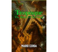 Teopixque: The Blood of the Gods (Ancient Mexico: Blood of the Gods - Epic Sagas & Ancestral Myths)