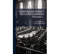 TeorÃ-a De Las Penas Y De Las Recompensas, Volume 1...