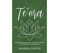 Te'ora: FROM VULNERABILITY AND WOUNDING TO WISDOM AND FREEDOM