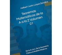 Teoremas Matemáticos de la A a la Z Volumen 01: De la A a la L: De la Geometría Clásica al Análisis Moderno (Fundamentos y Aplicaciones Matemáticas: Teoría Avanzada y Modelos Prácticos)