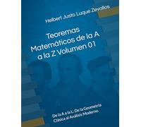 Teoremas Matemáticos de la A a la Z Volumen 01: De la A a la L: De la Geometría Clásica al Análisis Moderno