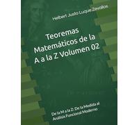 Teoremas Matemáticos de la A a la Z Volumen 02: De la M a la Z: De la Medida al Análisis Funcional Moderno (Fundamentos y Aplicaciones Matemáticas: Teoría Avanzada y Modelos Prácticos)