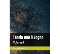 Teoria 888 il Sogno: Volume I (La Matematica dei Sogni)