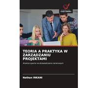 Teoria a Praktyka W ZarzĄdzaniu Projektami: Analiza oparta na do¿wiadczeniu terenowym