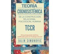 Teoría Cognosistémica de la Construcción Relacional Psicosocial Humana TCCR: Una propuesta teórica unificada para el Trabajo Social
