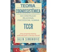 Teoria Cognossistêmica da Construção Relacional Psicossocial Humana TCCR: Uma proposta teórica unificada para o Serviço Social