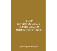 Teoria Constitucional E Democracia Em Momentos De Crise: uma análise sob a perspectiva recente