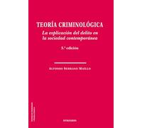 Teoría criminológica. La explicación del delito en la sociedad contemporánea