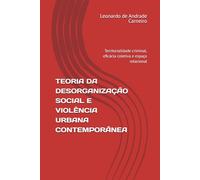 TEORIA DA DESORGANIZAÇÃO SOCIAL E VIOLÊNCIA URBANA CONTEMPORÂNEA: Territorialidade criminal, eficácia coletiva e espaço relacional
