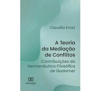 Teoria da Mediação de Conflitos: Contribuições da Hermenêutica Filosófica de Gadamer