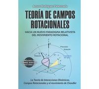 TEORÍA DE CAMPOS ROTACIONALES: La Teoría de Interacciones Dinámicas, Campos Rotacionales y el movimiento de Chandler