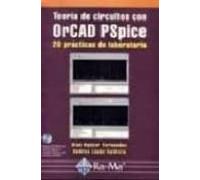 Teoria De Circuitos Con Orcad Pspice: 20 Practicas De Laboratorio (inc