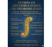 Teoría de Distribuciones de Probabilidad Volumen 2: Distribuciones Continuas de Uniforme y Normal a Distribuciones Avanzadas Parte 01