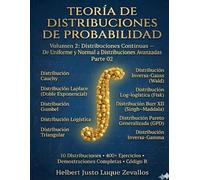 Teoría de Distribuciones de Probabilidad Volumen 2: Distribuciones Continuas de Uniforme y Normal a Distribuciones Avanzadas Parte 02