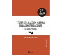 Teoría De La Acción Humana En Las Organizaciones. La Acción Personal. (Empresa y Humanismo)