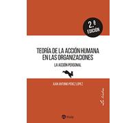 Teoría De La Acción Humana En Las Organizaciones. La Acción Personal. (Empresa y Humanismo)