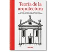 Teoría de la arquitectura. Textos pioneros de la arquitectura desde el Renacimiento hasta la actualidad